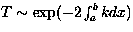 $T\sim \exp (-2\int_a^b kdx)$