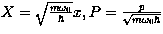 $X=\sqrt{\frac{m\omega_0}{\hbar}}x, P=\frac{p}{\sqrt{m\omega_0\hbar}}$
