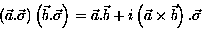 \begin{displaymath}
\left( \vec{a}.\vec{\sigma} \right) \left( \vec{b}.\vec{\sig...
 ...vec{b} + i \left( \vec{a} \times \vec{b} \right) . \vec{\sigma}\end{displaymath}