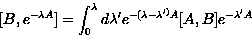 \begin{displaymath}[B, e^{-\lambda A}]
= \int_0^{\lambda}d\lambda^{\prime} 
e^{-(\lambda-\lambda^{\prime)} A} [A,B]e^{-\lambda^{\prime} A}\end{displaymath}